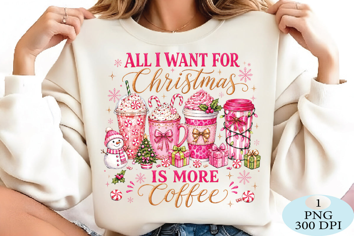 All I Want for Christmas Is More Coffee PNG