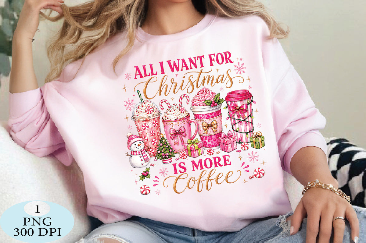 All I Want for Christmas Is More Coffee PNG