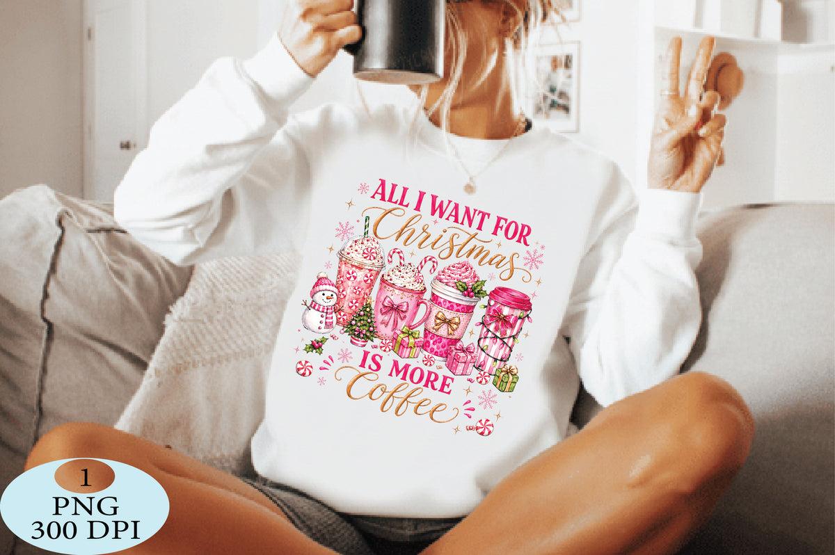 All I Want for Christmas Is More Coffee PNG
