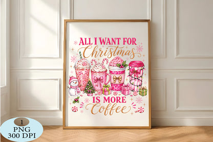 All I Want for Christmas Is More Coffee PNG