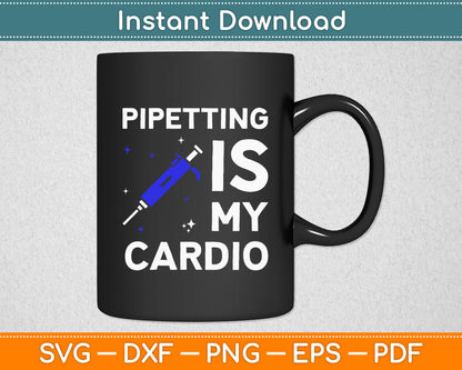 Pipetting Is My Cardio Funny Biology Funny Science Svg Digital Cutting File
