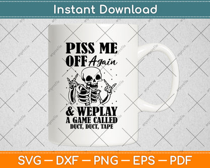 Piss Me Off Again And We Play A Game Called Duct Duct Tape Svg Digital Cutting File