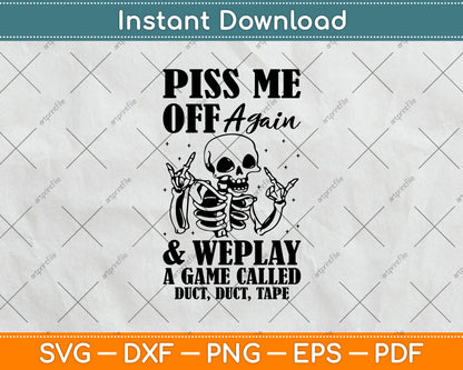 Piss Me Off Again And We Play A Game Called Duct Duct Tape Svg Digital Cutting File