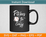 Pitches Be Crazy Baseball Funny Svg Digital Cutting File