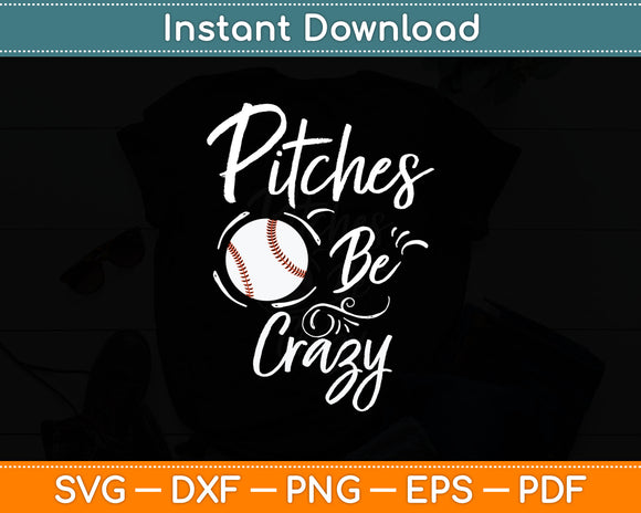 Pitches Be Crazy Baseball Funny Svg Digital Cutting File