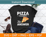 Pizza Is Always The Answer Funny Pizza Svg Digital Cutting File