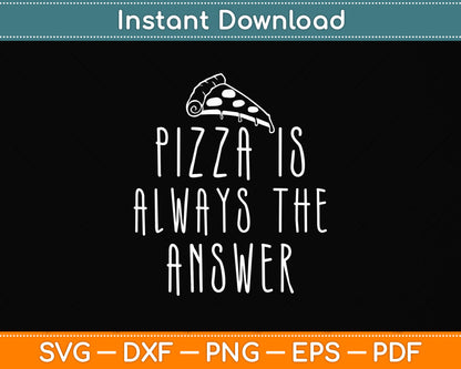 Pizza Is Always The Answer Pizza Funny Svg Png Dxf Digital Cutting File
