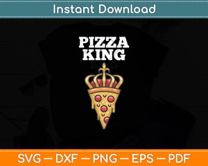 Pizza King Pizza Lover Svg Digital Cutting File