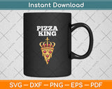 Pizza King Pizza Lover Svg Digital Cutting File