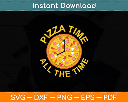 Pizza Time All the Time - Food Lover Svg Digital Cutting File
