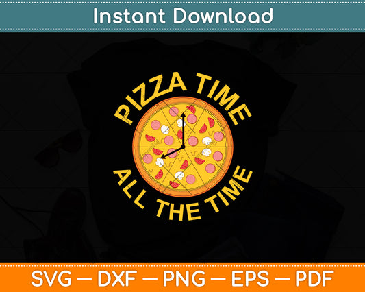 Pizza Time All the Time - Food Lover Svg Digital Cutting File