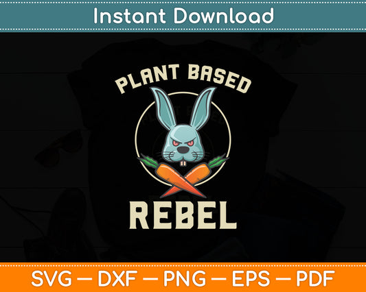 Plant Based Rebel Funny Vegan Vegetarian Bunny Svg Digital Cutting File