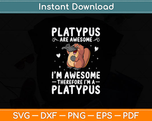 Platypus Are Awesome I'm Awesome Therefore Svg Png Dxf Digital Cutting File