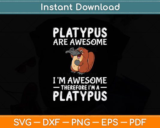 Platypus Are Awesome Therefore I’m A Platypus Svg Png Dxf Digital Cutting File