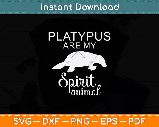 Platypus Are My Spirit Animal Svg Png Dxf Digital Cutting File
