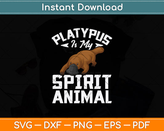 Platypus Is My Spirit Animal Svg Png Dxf Digital Cutting File