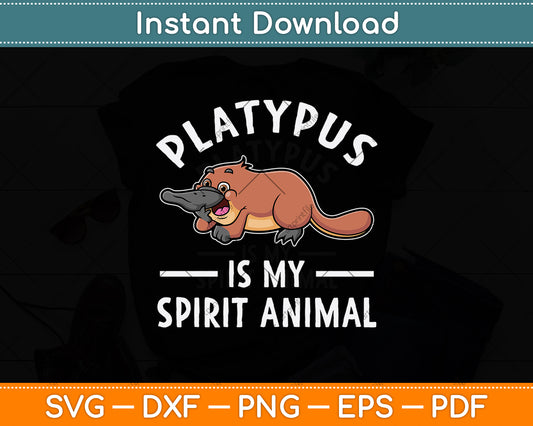Platypus Is My Spirit Animal Svg Png Dxf Digital Cutting File