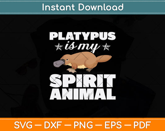 Platypus Is My Spirit Animal Svg Png Dxf Digital Cutting File