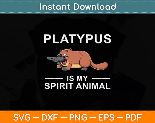 Platypus Is My Spirit Animal Svg Design Digital Cutting File