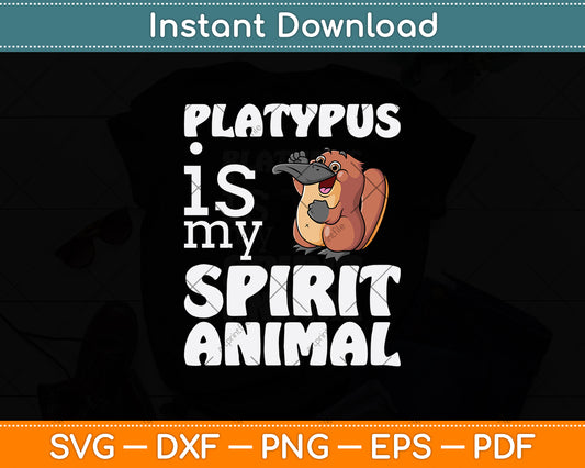 Platypus Is My Spirit Animal Svg Png Dxf Digital Cutting File