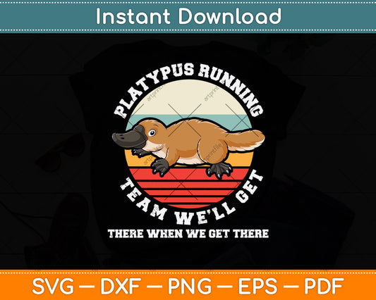 Platypus Running Team We'll Get When There We Get There Svg Digital Cutting File