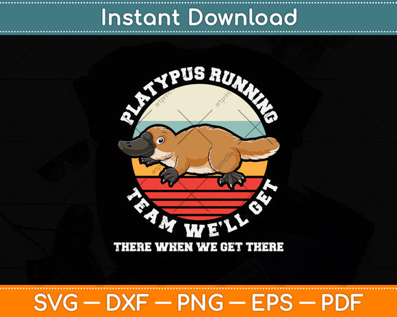 Platypus Running Team We'll Get When There We Get There Svg Digital Cutting File