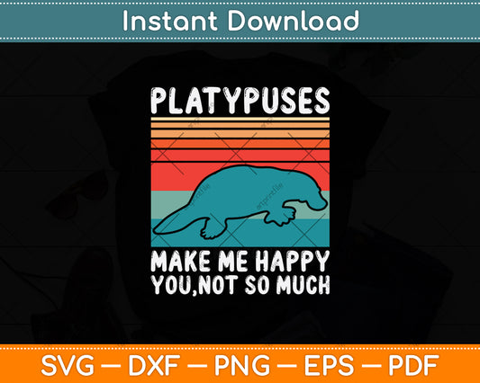 Platypuses Make Me Happy You Not So Much Svg Png Dxf Digital Cutting File