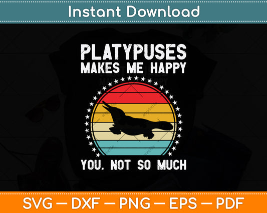 Platypuses Makes Me Happy You Not So Much Svg Png Dxf Digital Cutting File