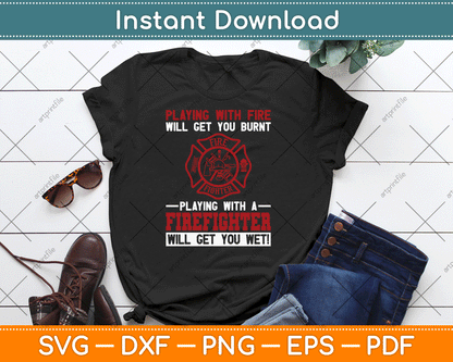 Playing With A Firefighter Will Get You Wet Fifefighter SVG Digital Cutting File
