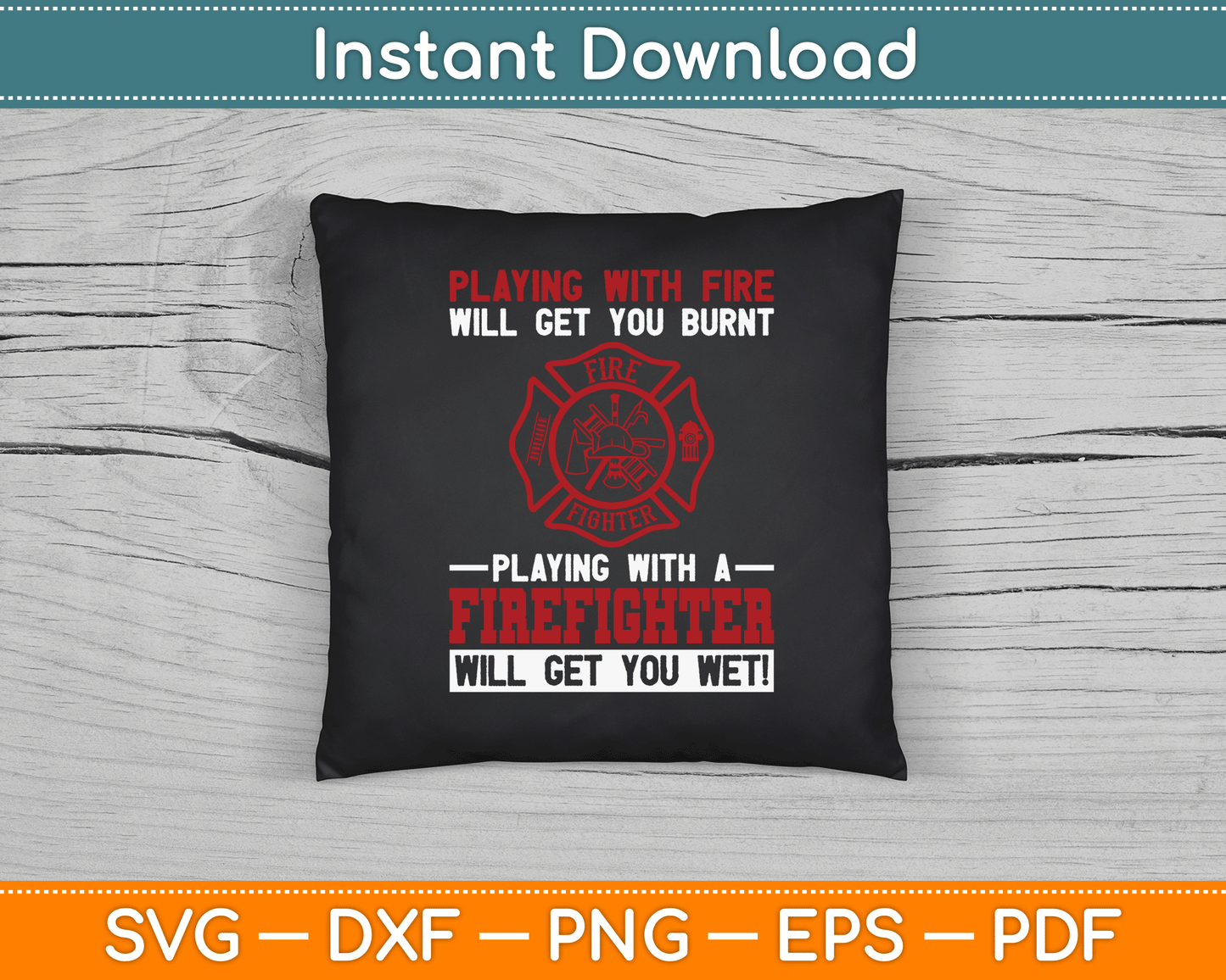 Playing With A Firefighter Will Get You Wet Fifefighter SVG Digital Cutting File