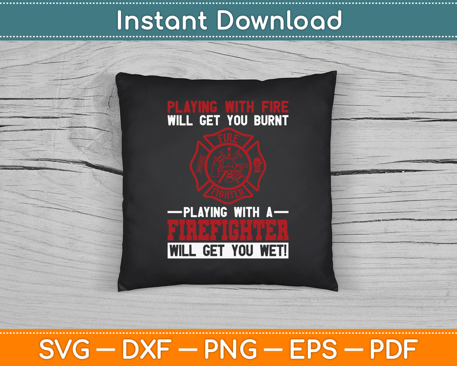 Playing With A Firefighter Will Get You Wet Fifefighter SVG Digital Cutting File