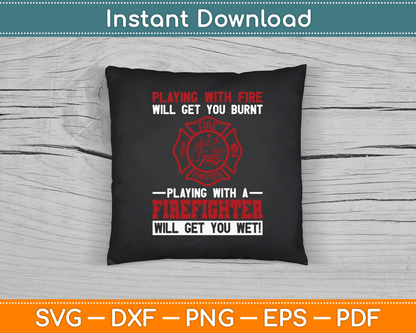 Playing With A Firefighter Will Get You Wet Fifefighter SVG Digital Cutting File