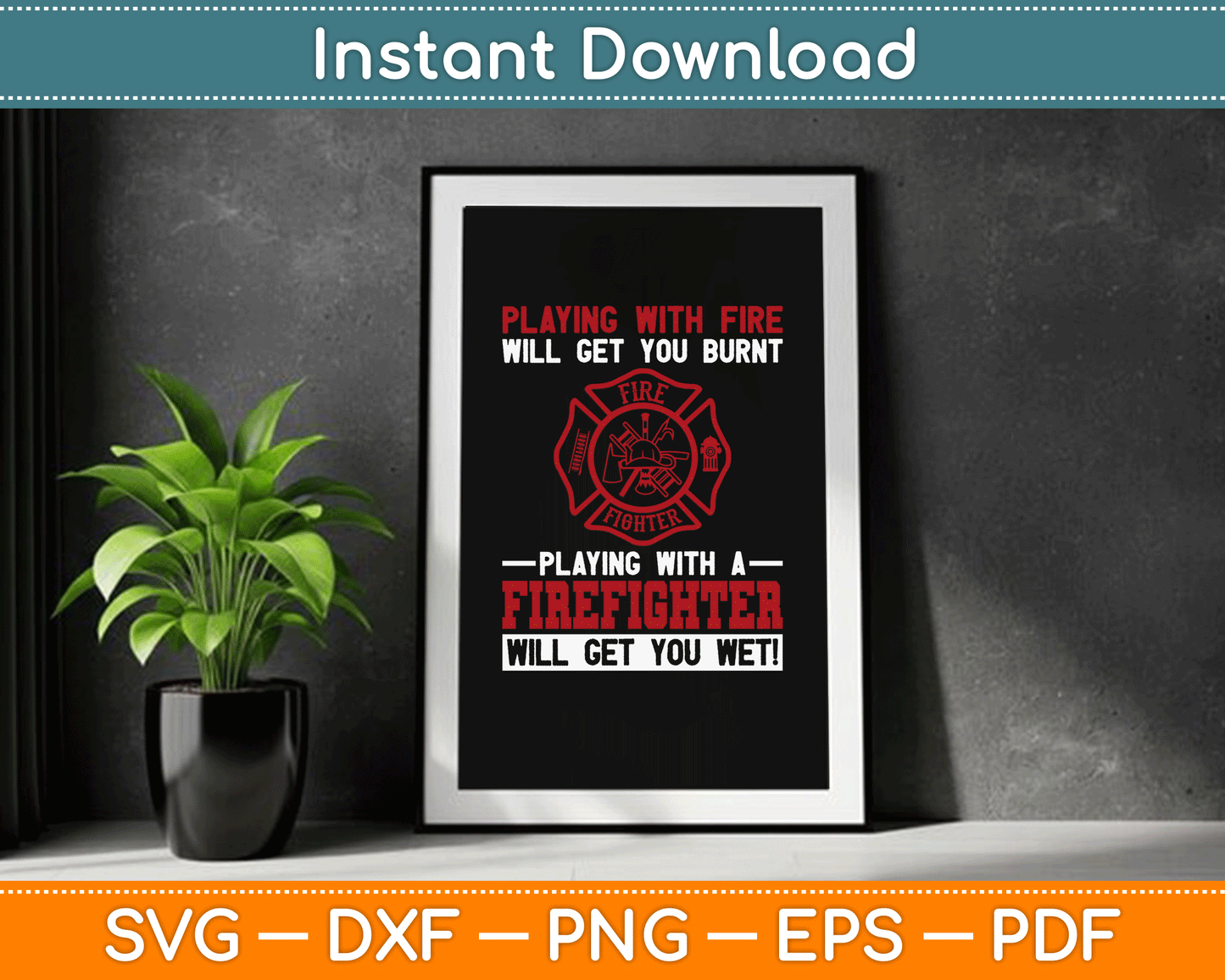 Playing With A Firefighter Will Get You Wet Fifefighter SVG Digital Cutting File