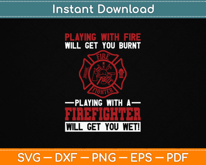 Playing With A Firefighter Will Get You Wet Fifefighter SVG Digital Cutting File