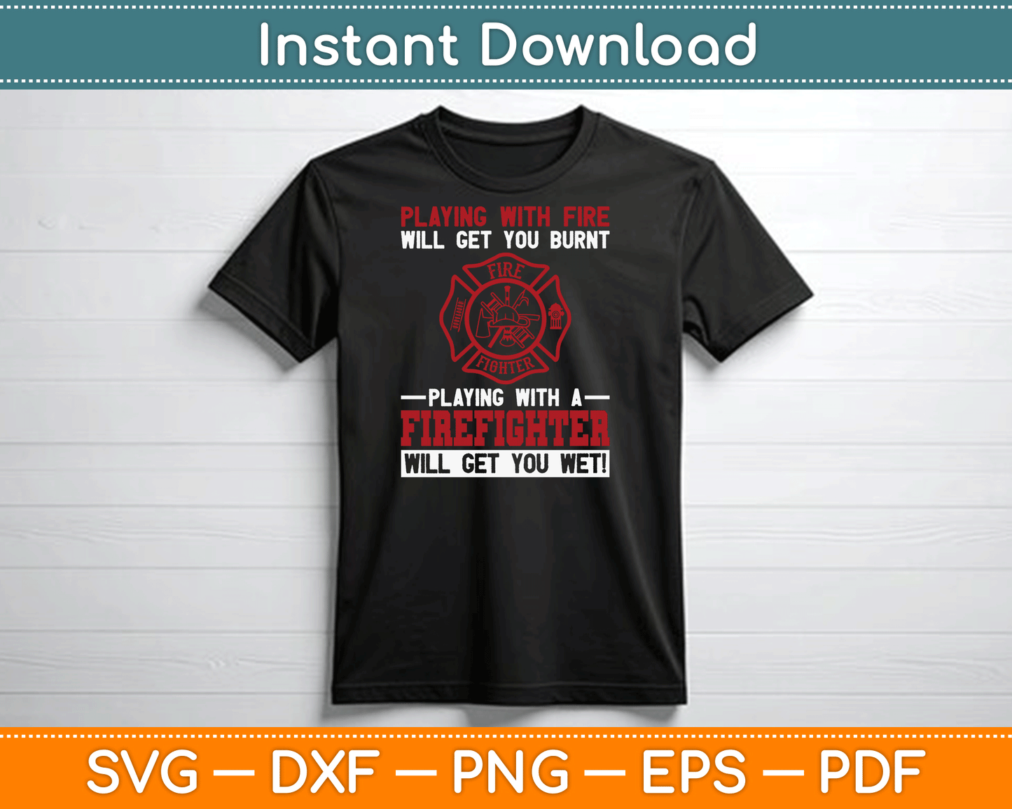 Playing With A Firefighter Will Get You Wet Fifefighter SVG Digital Cutting File