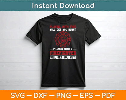 Playing With A Firefighter Will Get You Wet Fifefighter SVG Digital Cutting File
