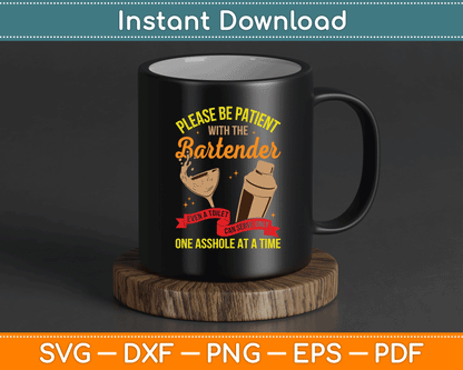 Please Be Patient With The Bartender Bar Owner Funny Bartending SVG Digital Cutting File