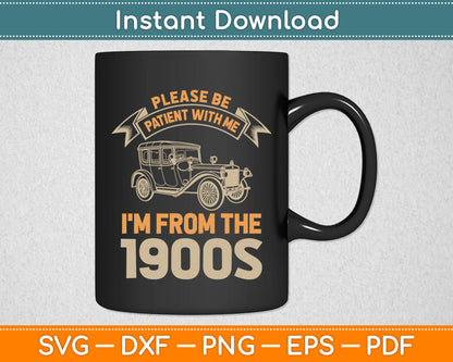 Please Be Patient With Me I'm From the 1900s Vintage Car Svg Digital Cutting File