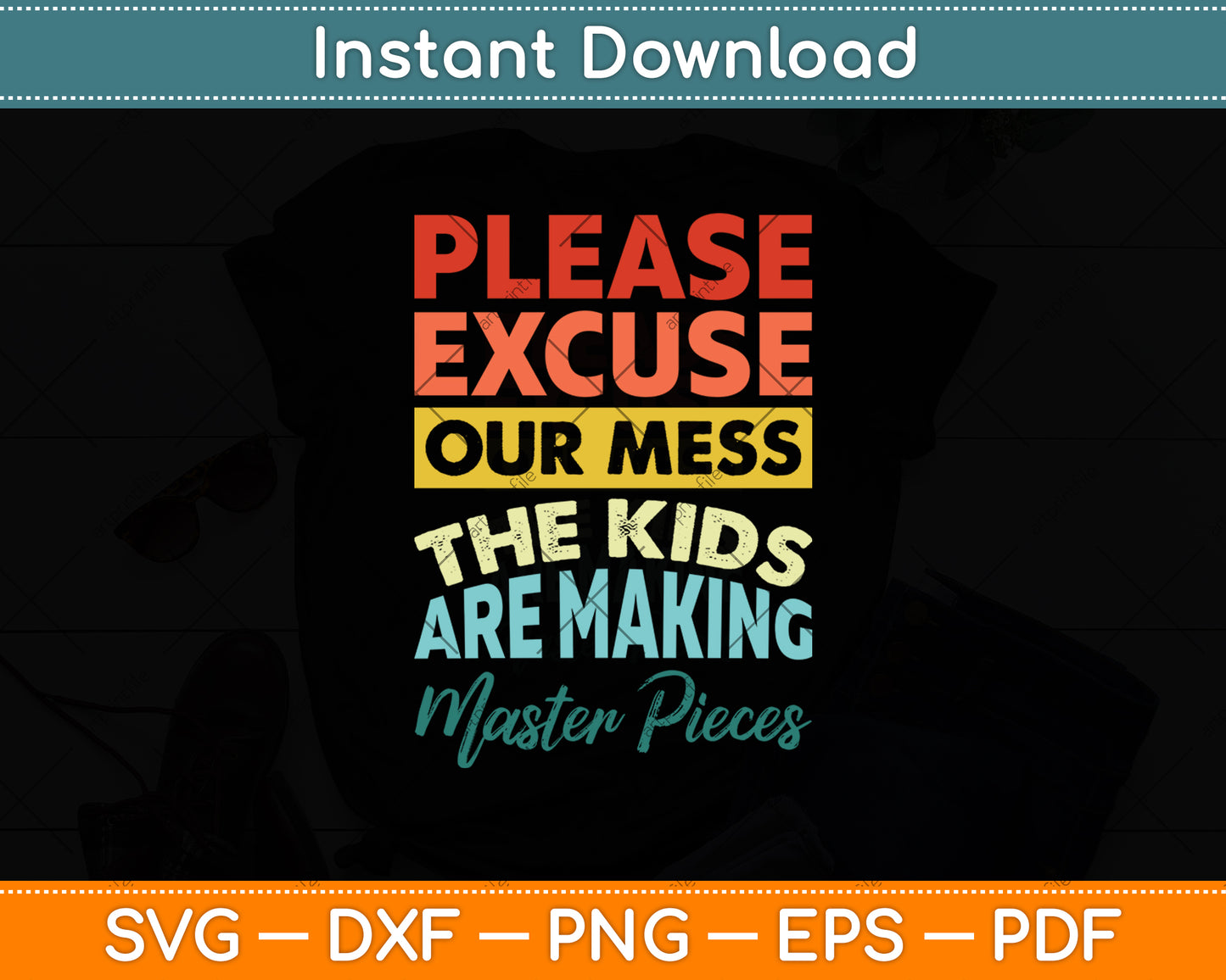 Please Excuse Our Mess The Kids Are Making Masterpieces Svg Digital Cutting File