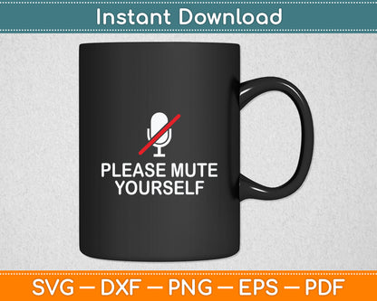 Please Mute Yourself Funny You're On Mute Svg Digital Cutting File
