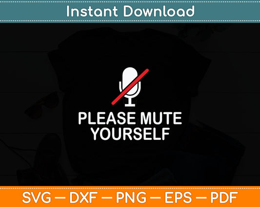 Please Mute Yourself Funny You're On Mute Svg Digital Cutting File