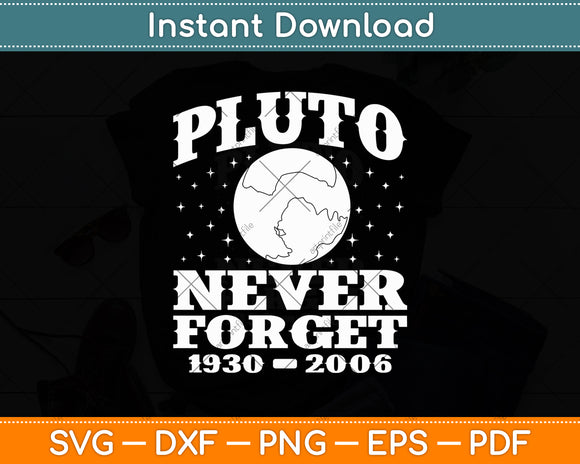 Pluto Never Forget - Funny Science Geek & Space 1930-2006 Svg Digital Cutting File