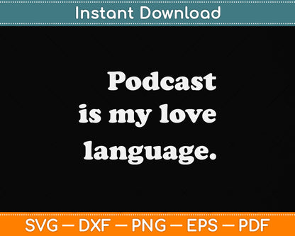 Podcast Is My Love Language I Podcast Lover Svg Png Dxf Digital Cutting File