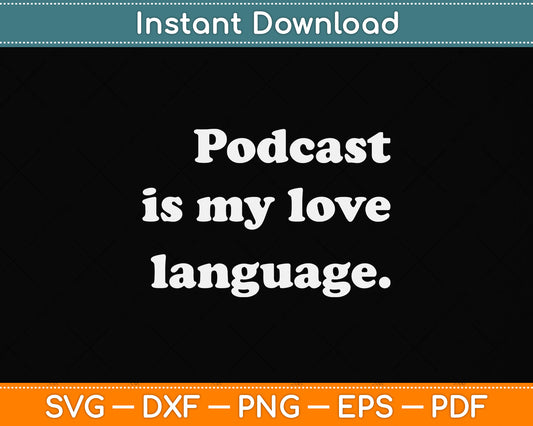 Podcast Is My Love Language I Podcast Lover Svg Png Dxf Digital Cutting File