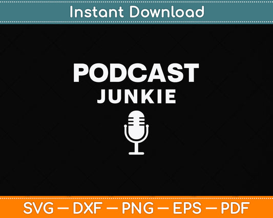 Podcast Junkie Microphone Podcasting Svg Png Dxf Digital Cutting File
