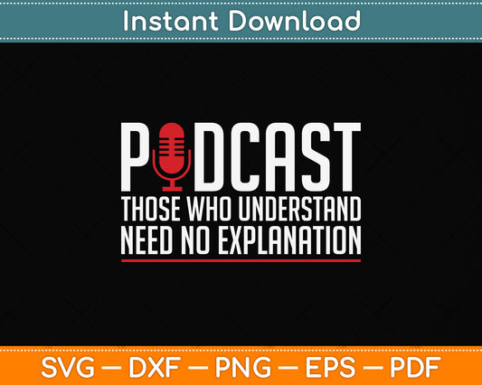 Podcast Those Who Understand Need No Explanation Podcasting Svg Png Dxf Digital Cutting File