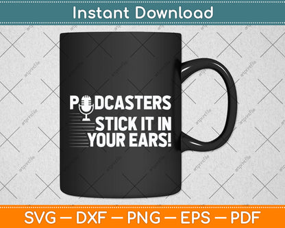 Podcasters Stick It In Your Ears! Funny Svg Png Dxf Digital Cutting File