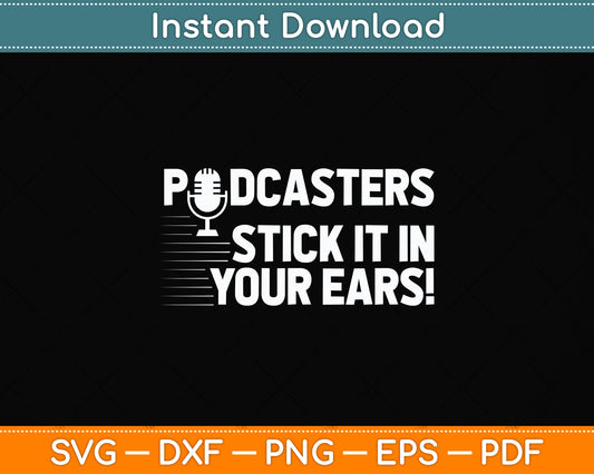 Podcasters Stick It In Your Ears! Funny Svg Png Dxf Digital Cutting File