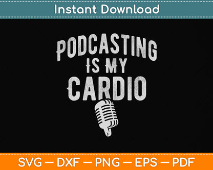 Podcasting Is My Cardio Svg Png Dxf Digital Cutting File