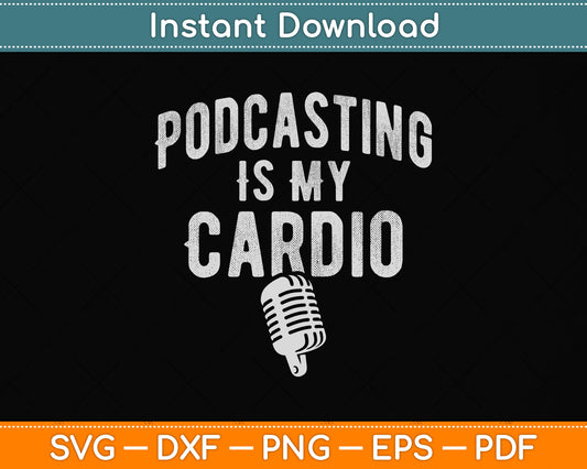 Podcasting Is My Cardio Svg Png Dxf Digital Cutting File